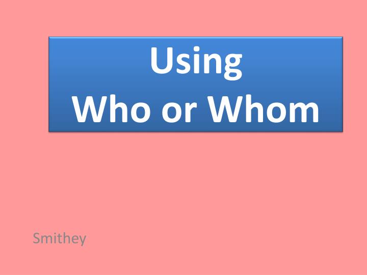 using who or whom
