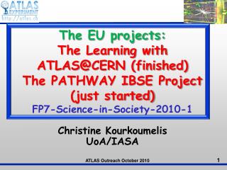 The EU projects: The Learning with ATLAS@CERN (finished) The PATHWAY IBSE Project (just started)