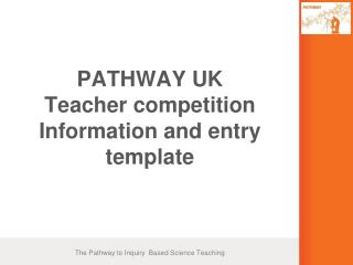 PATHWAY UK Teacher competition Information and entry template