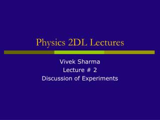 Physics 2DL Lectures