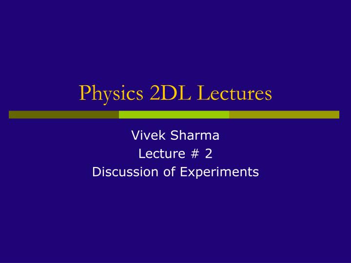 physics 2dl lectures