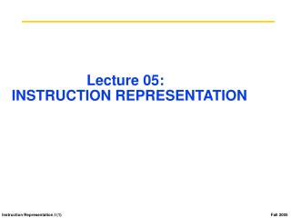 Lecture 05: INSTRUCTION REPRESENTATION