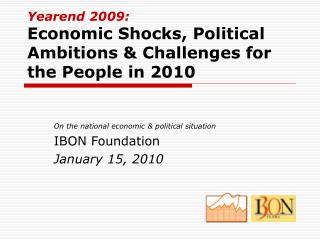 Yearend 2009: Economic Shocks, Political Ambitions &amp; Challenges for the People in 2010