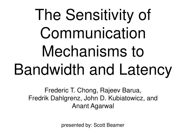 the sensitivity of communication mechanisms to bandwidth and latency