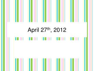 april 27 th 2012