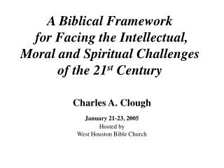 Charles A. Clough January 21-23, 2005 Hosted by West Houston Bible Church