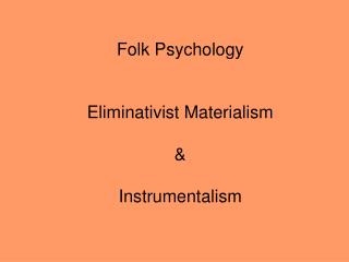 Folk Psychology Eliminativist Materialism &amp; Instrumentalism
