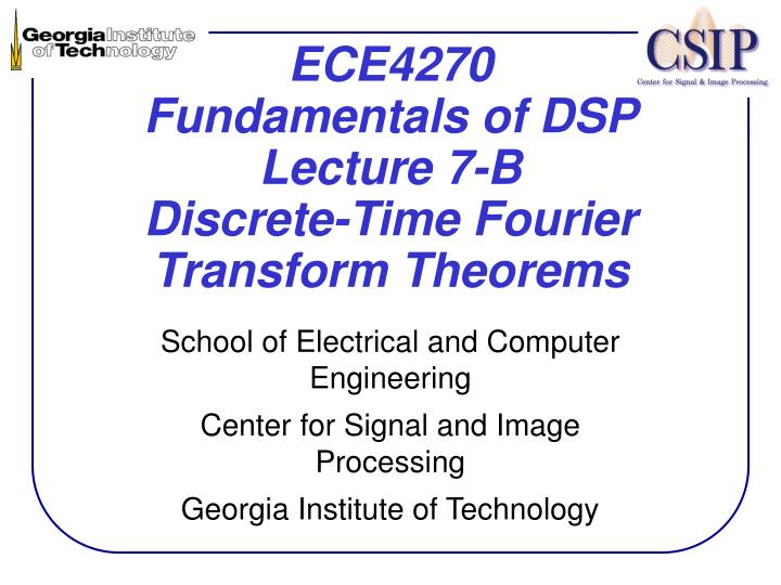 ece4270 fundamentals of dsp lecture 7 b discrete time fourier transform theorems