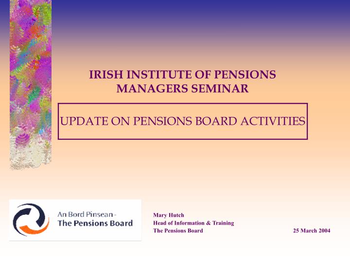 irish institute of pensions managers seminar update on pensions board activities