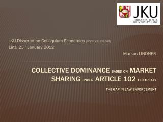 JKU Dissertation Colloquium Economics [3DVWLKS; 239.005] Linz, 23 th January 2012