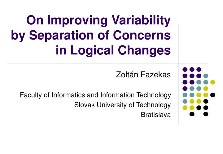 on improving variability by separation of concerns in logical changes