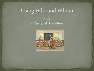 Using Who and Whom