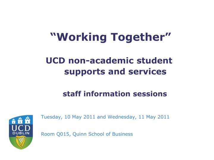 working together ucd non academic student supports and services staff information sessions