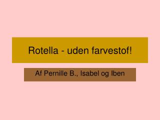 rotella uden farvestof
