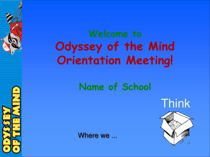 welcome to odyssey of the mind orientation meeting name of school