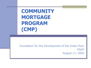 COMMUNITY MORTGAGE PROGRAM (CMP)