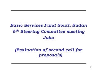Basic Services Fund South Sudan 6 th Steering Committee meeting Juba