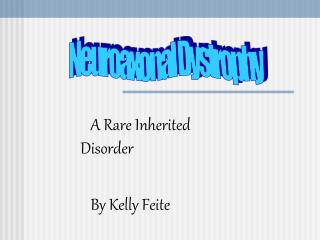 A Rare Inherited 	 Disorder By Kelly Feite