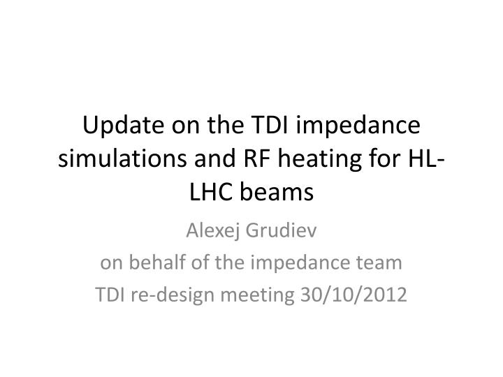 update on the tdi impedance simulations and rf heating for hl lhc beams
