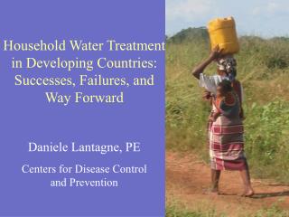 Household Water Treatment in Developing Countries: Successes, Failures, and Way Forward