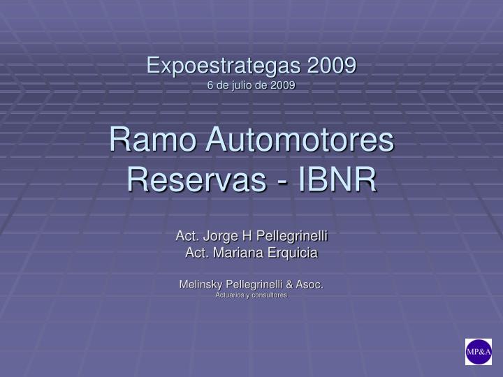 expoestrategas 2009 6 de julio de 2009 ramo automotores reservas ibnr