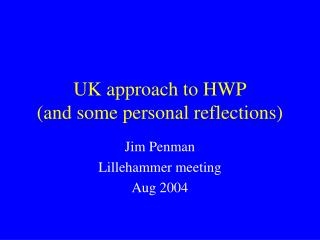 UK approach to HWP (and some personal reflections)