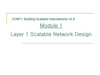 Module 1 Layer 1 Scalable Network Design