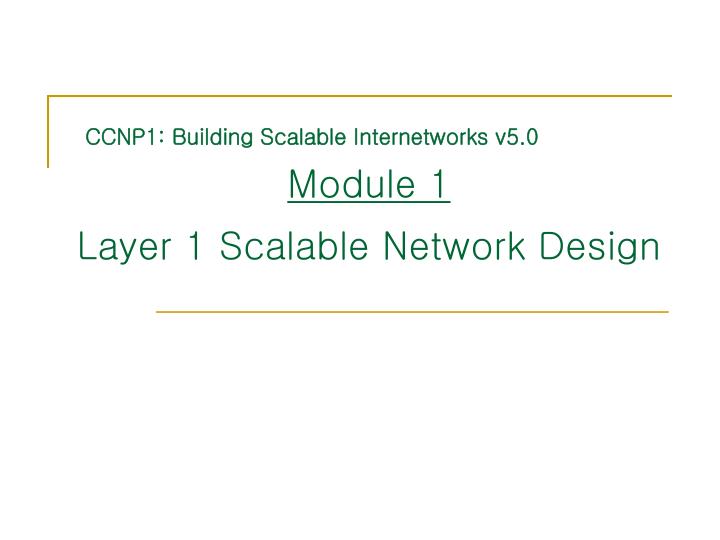 module 1 layer 1 scalable network design