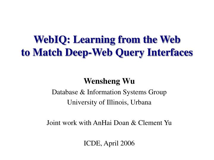 webiq learning from the web to match deep web query interfaces