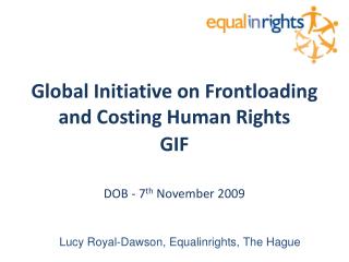 Global Initiative on Frontloading and Costing Human Rights GIF DOB - 7 th November 2009