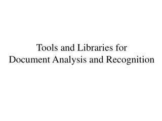 Tools and Libraries for Document Analysis and Recognition