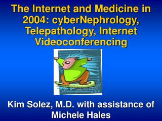 the internet and medicine in 2004 cybernephrology telepathology internet videoconferencing