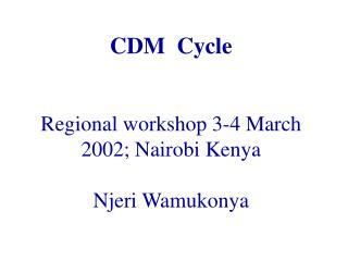 CDM Cycle Regional workshop 3-4 March 2002; Nairobi Kenya Njeri Wamukonya