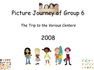 Picture Journey of Group 6 The Trip to the Various Centers 2008