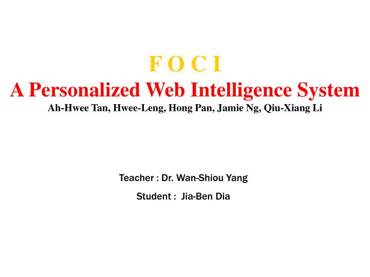 f o c i a personalized web intelligence system ah hwee tan hwee leng hong pan jamie ng qiu xiang li