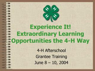 Experience It! Extraordinary Learning Opportunities the 4-H Way