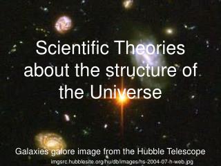 Scientific Theories about the structure of the Universe