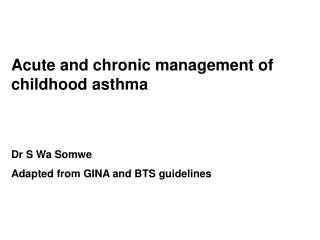 Acute and chronic management of childhood asthma Dr S Wa Somwe
