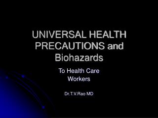UNIVERSAL HEALTH PRECAUTIONS and Biohazards