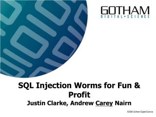 SQL Injection Worms for Fun &amp; Profit Justin Clarke, Andrew Carey Nairn
