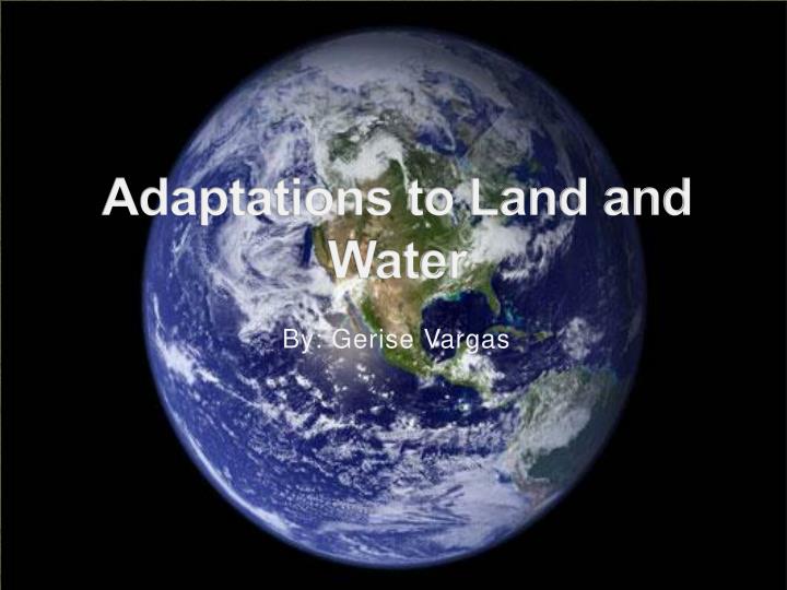 adaptations to land and water