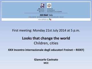 First meeting: Monday 21st July 2014 at 5 p.m.