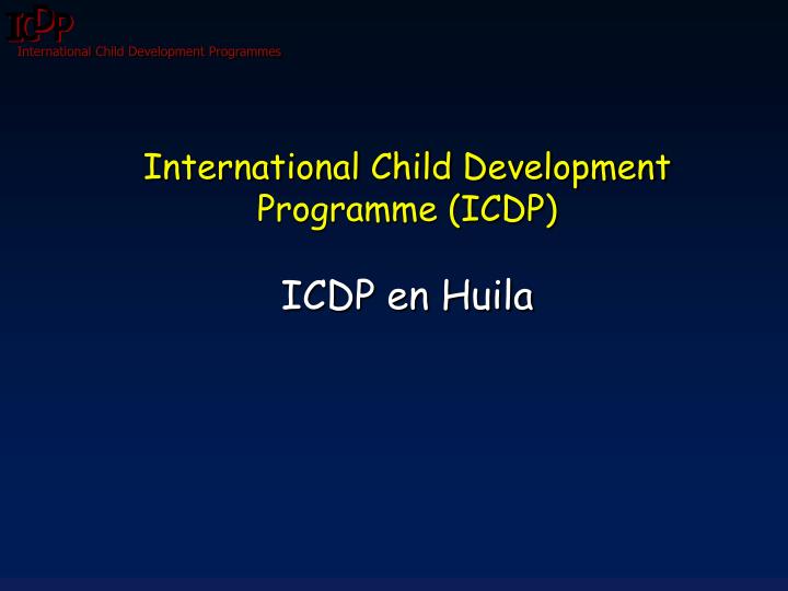 international child development programme icdp icdp en huila