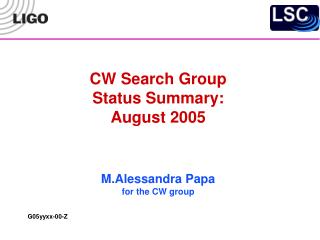 CW Search Group Status Summary: August 2005 M.Alessandra Papa for the CW group