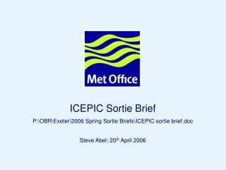 ICEPIC Sortie Brief P:\OBR\Exeter\2006 Spring Sortie Briefs\ ICEPIC sortie brief.doc