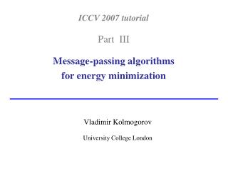 ICCV 2007 tutorial Part III Message-passing algorithms for energy minimization