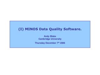 (I) MINOS Data Quality Software.