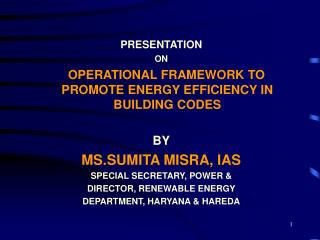 PRESENTATION ON OPERATIONAL FRAMEWORK TO PROMOTE ENERGY EFFICIENCY IN BUILDING CODES BY