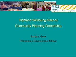 Highland Wellbeing Alliance Community Planning Partnership Barbara Gear