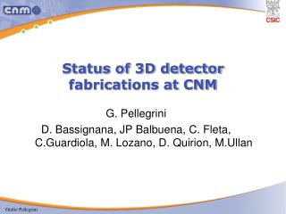 Status of 3D detector fabrications at CNM